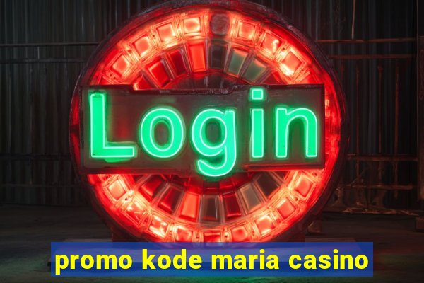 promo kode maria casino