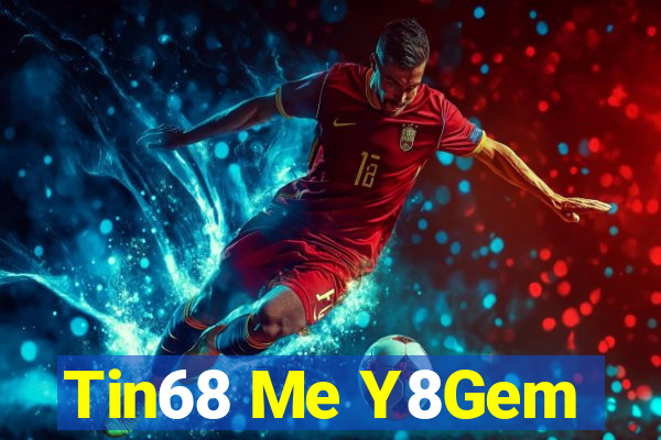 Tin68 Me Y8Gem