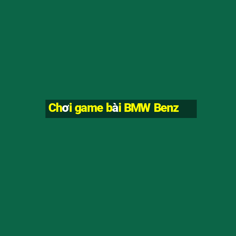 Chơi game bài BMW Benz