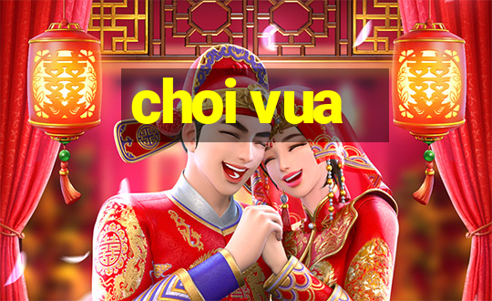 choi vua