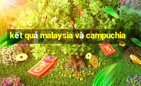 kết quả malaysia và campuchia