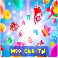 M99 Club Tại Game Bài B52 Đổi Thưởng