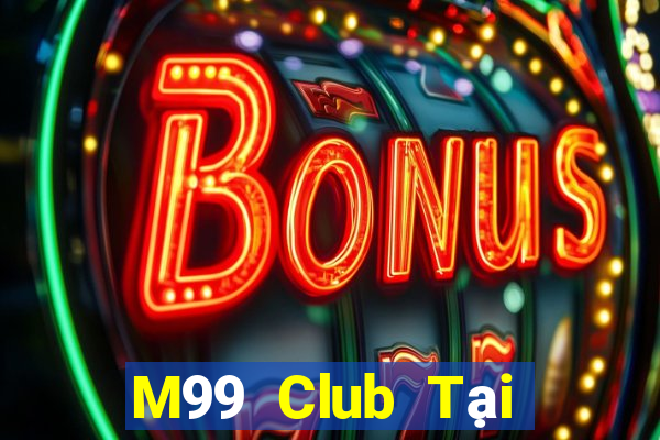 M99 Club Tại Game Bài B52 Đổi Thưởng