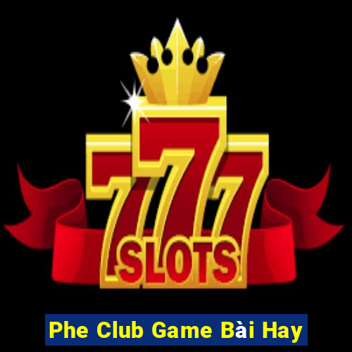 Phe Club Game Bài Hay