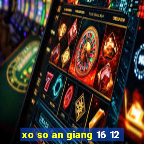 xo so an giang 16 12