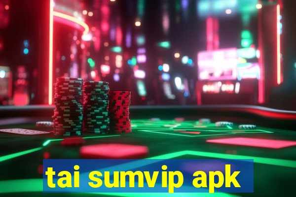 tai sumvip apk