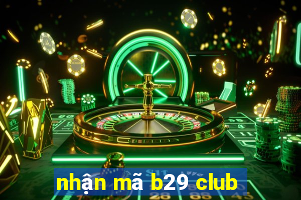 nhận mã b29 club