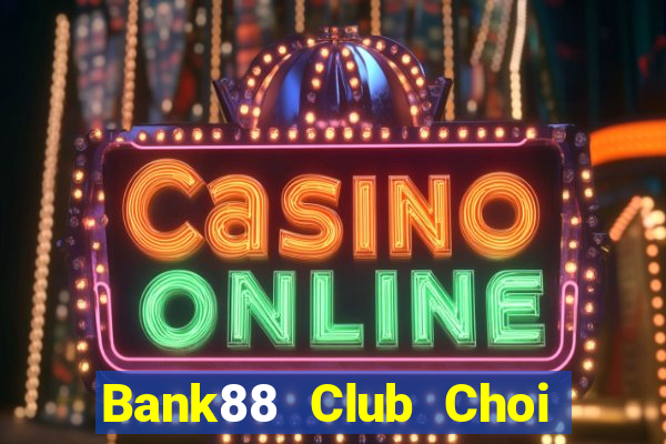 Bank88 Club Choi Game Đánh Bài