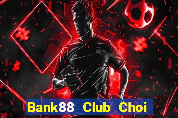 Bank88 Club Choi Game Đánh Bài