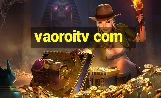 vaoroitv com