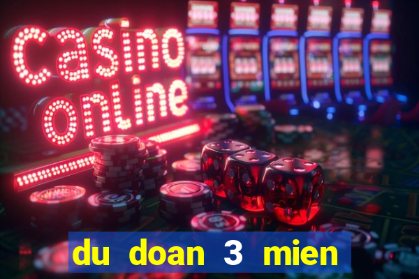 du doan 3 mien chinh xac