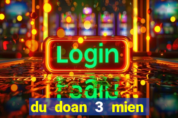 du doan 3 mien chinh xac