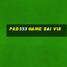 Pad333 Game Bài Vui