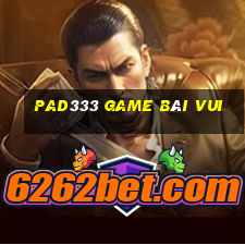 Pad333 Game Bài Vui