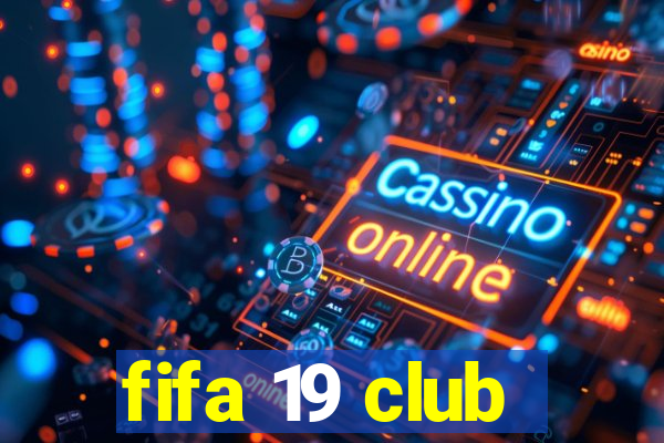 fifa 19 club