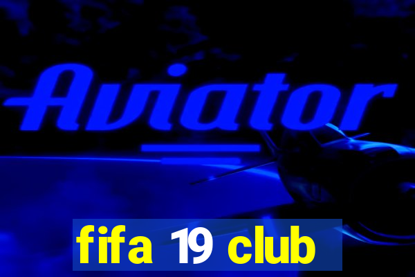 fifa 19 club