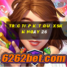 Trực tiếp kết quả XSKH ngày 26