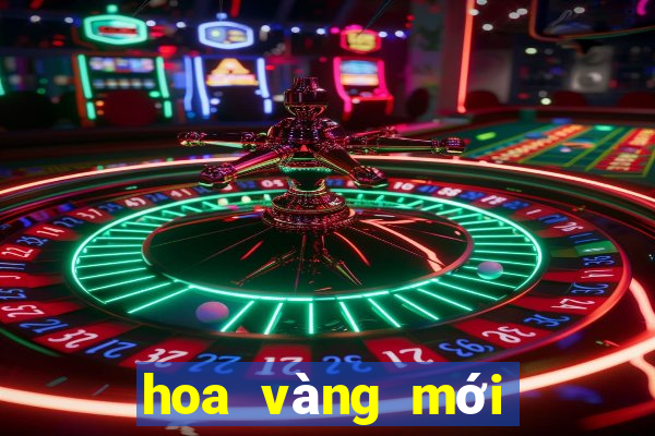 hoa vàng mới nhất ấn bản