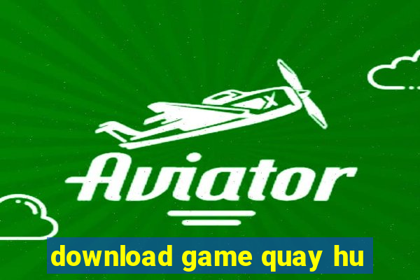 download game quay hu