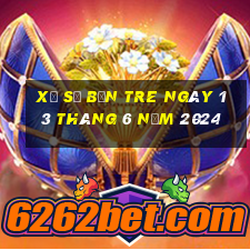 xổ số bến tre ngày 13 tháng 6 năm 2024