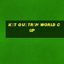 kết quả trận world cup