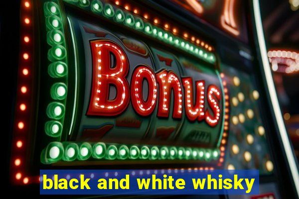 black and white whisky