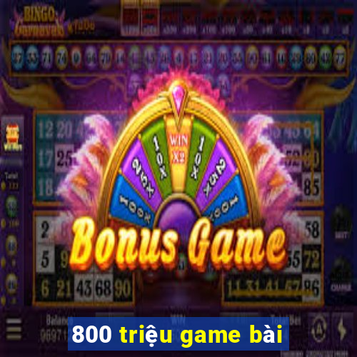 800 triệu game bài