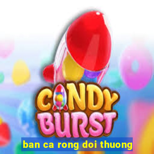 ban ca rong doi thuong