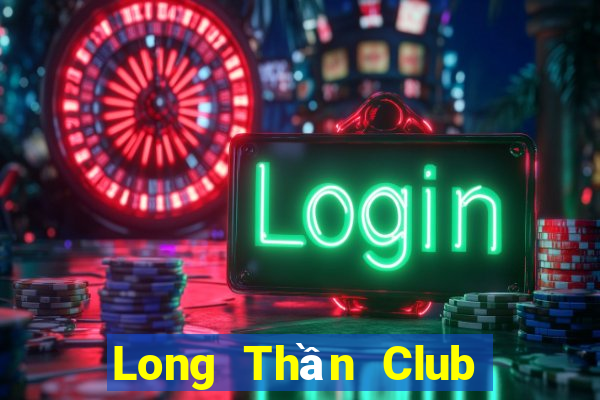 Long Thần Club Game Bài Online