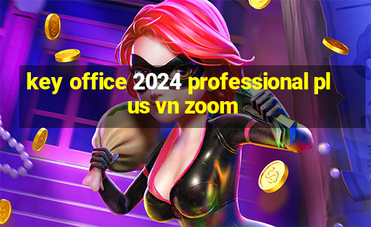 key office 2024 professional plus vn zoom