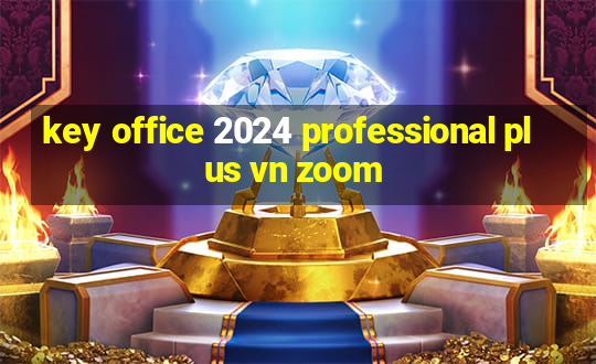 key office 2024 professional plus vn zoom