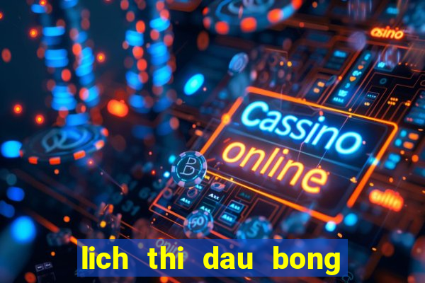 lich thi dau bong da anh