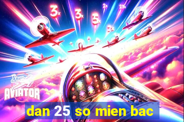 dan 25 so mien bac