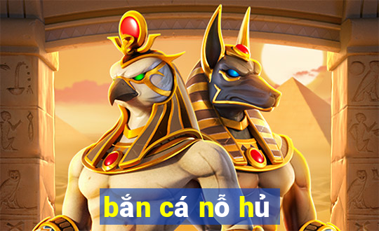 bắn cá nỗ hủ