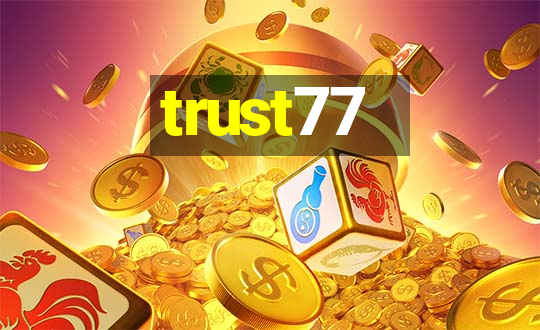 trust77