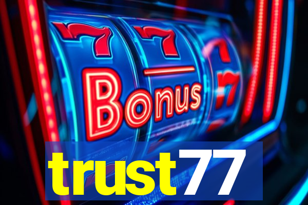 trust77