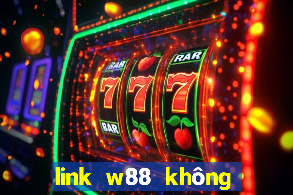 link w88 không bị chặn