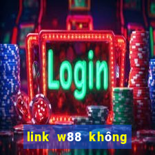 link w88 không bị chặn