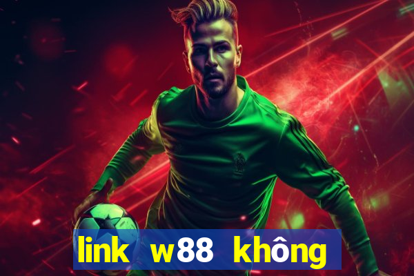 link w88 không bị chặn