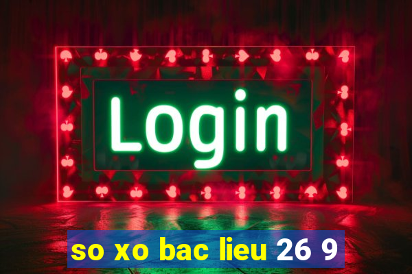 so xo bac lieu 26 9