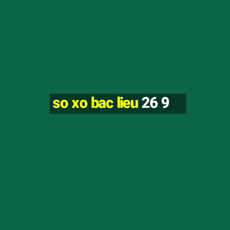 so xo bac lieu 26 9