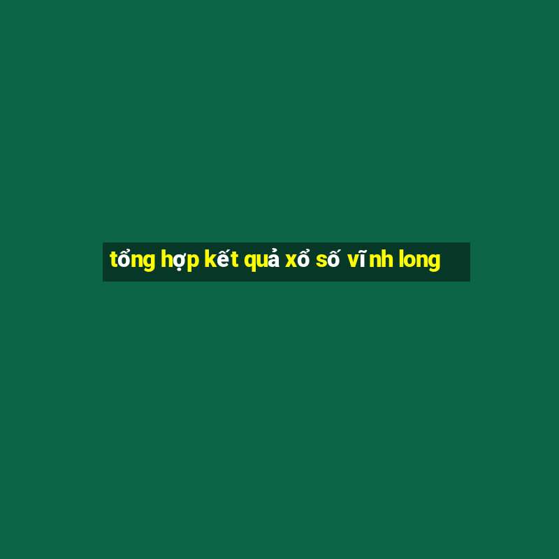 tổng hợp kết quả xổ số vĩnh long