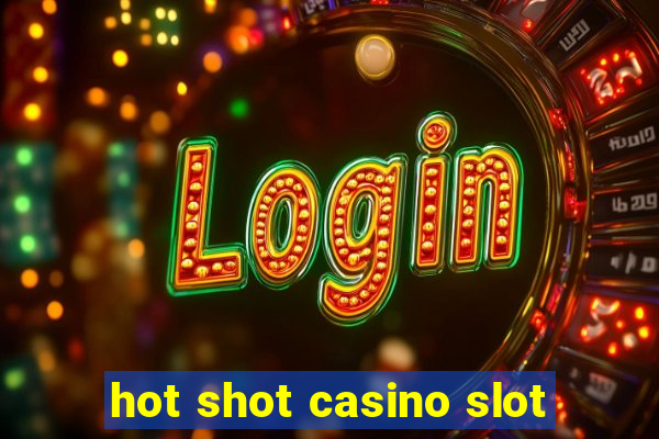 hot shot casino slot