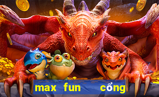 max fun   cổng game quốc tế