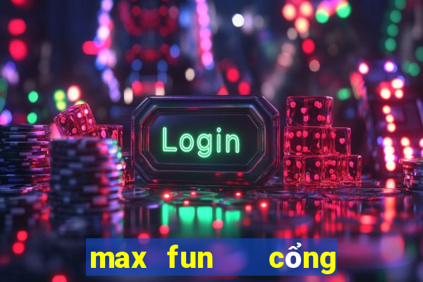 max fun   cổng game quốc tế