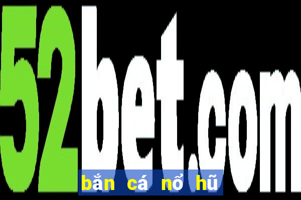 bắn cá nổ hũ online 2d