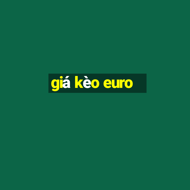 giá kèo euro