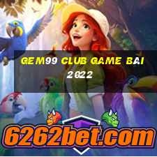 Gem99 Club Game Bài 2022