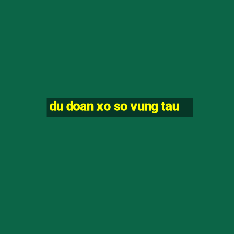 du doan xo so vung tau