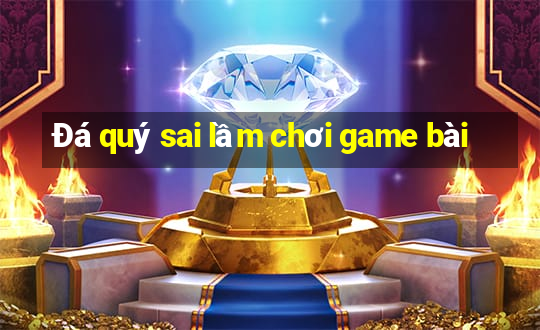 Đá quý sai lầm chơi game bài